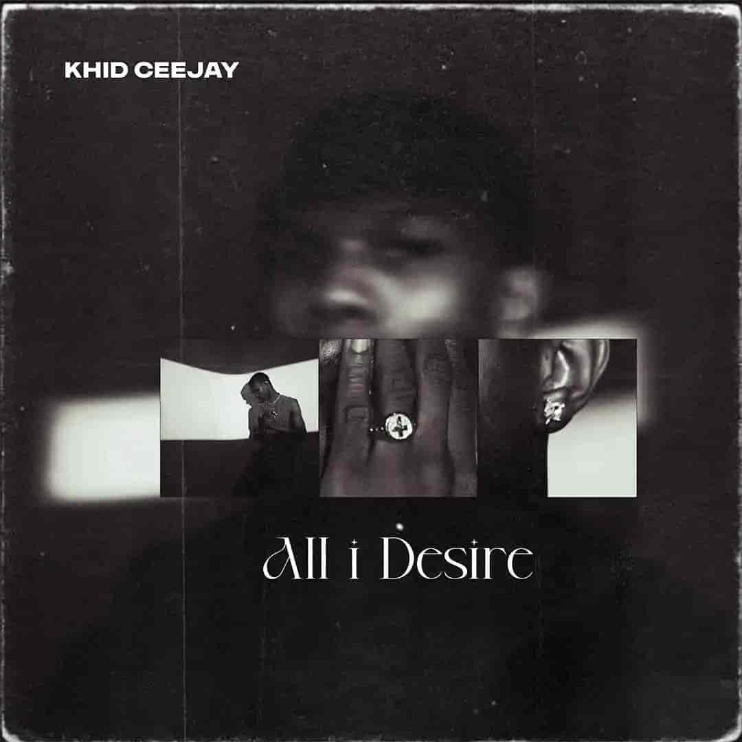 Khid Ceejay - All I Desire Mp3 Download