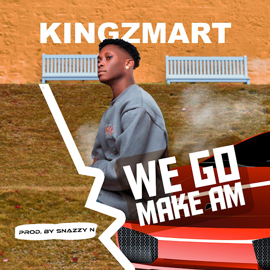 Kingzmart - We Go Make Am MP3 DOWNLOAD