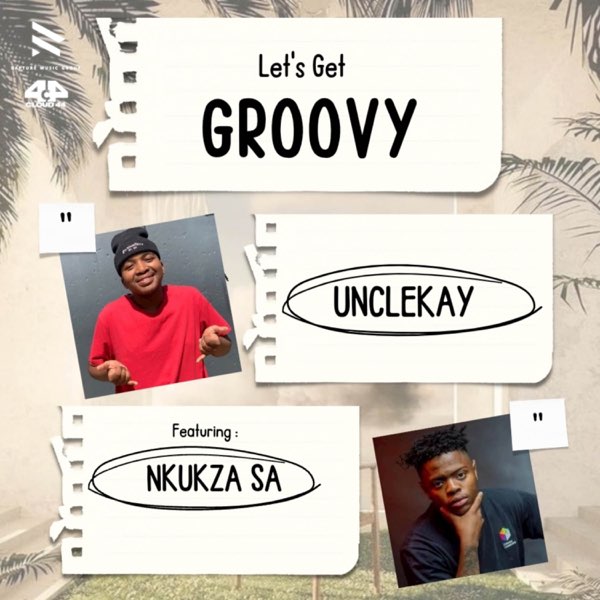 Unclekay & Nkukza SA - Let’s Get Groovy MP3 DOWNLOAD