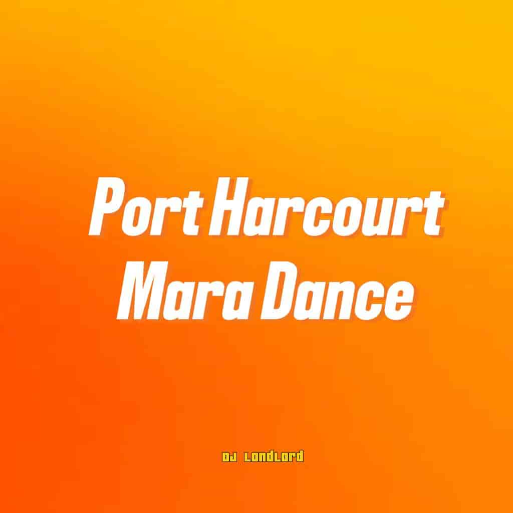 DJ Landlord - Port Harcourt Mara Dance Mp3 Download