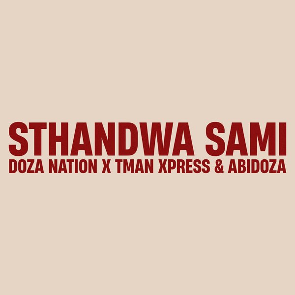 Doza Nation, Tman Xpress & Abidoza - Sthandwa Sami MP3 DOWNLOAD