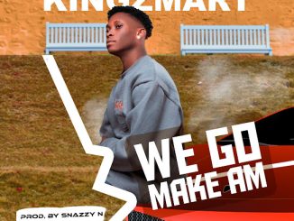 Kingzmart - We Go Make Am MP3