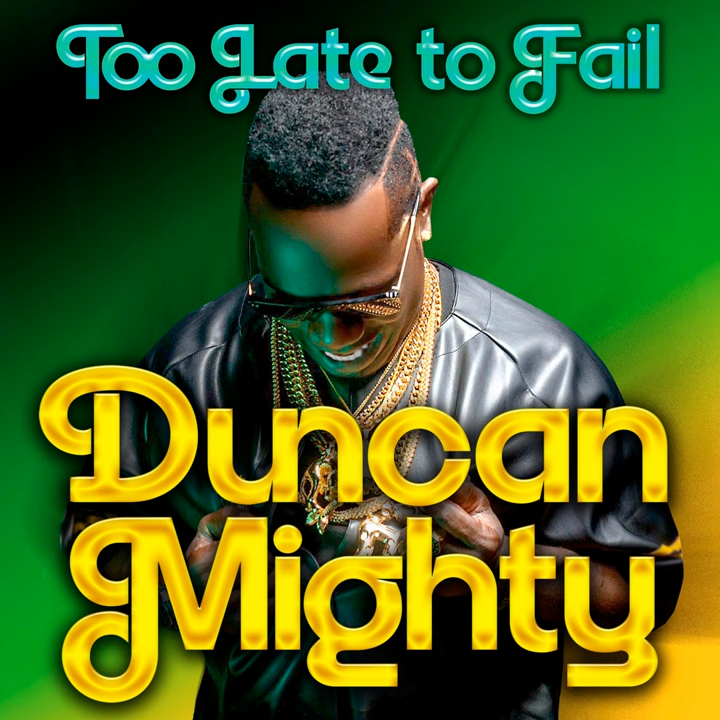 Duncan Mighty - Too Late to Fail Mp3 Download