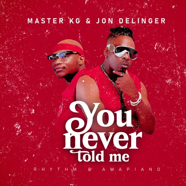 Master KG & Jon Delinger You Never Told Me Mp3 Download