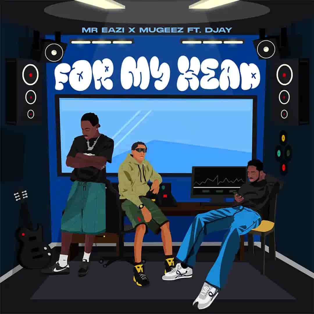 Mr Eazi Ft. Mugeez & D Jay - For My Head Mp3 Download